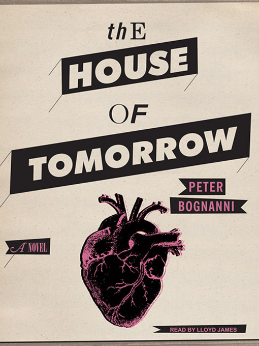 Title details for The House of Tomorrow by Peter Bognanni - Wait list